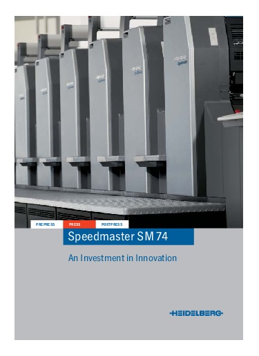 Heidelberg Speedmaster 74 CP2000: The Speedmaster SM 74 targets printers who seek flexibility and productivity for putting their ideas into practice. The Speedmaster SM 74 is a modern, flexible press for commercial work. *Heidelberg, the Heidelberg logotype, Alcolor and Prinect are registered trademarks of Heidelberg Druckmaschinen AG in the U.S. and other countries. 